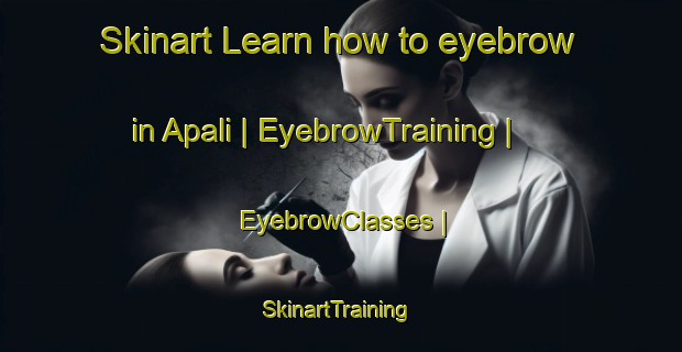 Skinart Learn how to eyebrow in Apali | EyebrowTraining | EyebrowClasses | SkinartTraining-Philippines